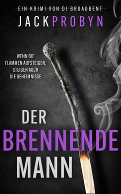 Der brennende Mann (Kriminalinspektorin Broadbent: Thriller-Reihe, #3) (eBook, ePUB) - Probyn, Jack Der brennende Mann (Kriminalinspektorin Broadbent: Thriller-Reihe, #3) (eBook, ePUB) - Probyn, Jack