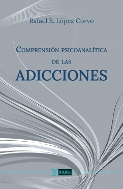 Comprensión psicoanalítica de las adicciones (eBook, ePUB) - López Corvo, Rafael E.