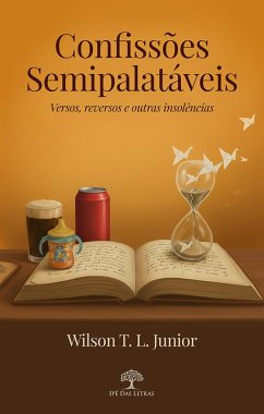 Confissões semipalatáveis: Versos, reversos e outras insolências descalças (eBook, ePUB) - Junior, Wilson T. L.