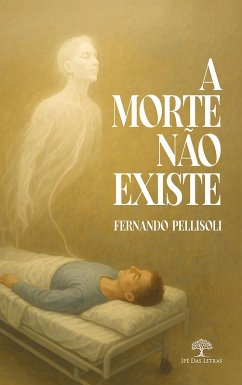 A morte não existe (eBook, ePUB) - Pellisoli, Fernando