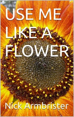 Cover Use Me Like A Flower (eBook, ePUB)