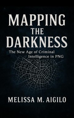 Cover Mapping the Darkness: The New Age of Criminal Intelligence in PNG (1, #1) (eBook, ePUB)