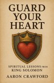 Guard Your Heart: Spiritual Lessons from King Solomon (eBook, ePUB) Guard Your Heart: Spiritual Lessons from King Solomon (eBook, ePUB)