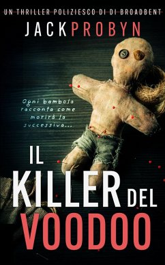 Il Killer del Voodoo (Thriller Criminale dell'Ispettrice Stephanie Broadbent, #1) (eBook, ePUB) - Probyn, Jack Il Killer del Voodoo (Thriller Criminale dell'Ispettrice Stephanie Broadbent, #1) (eBook, ePUB) - Probyn, Jack
