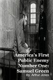 America's First Public Enemy Number One: Samuel Green (eBook, ePUB)