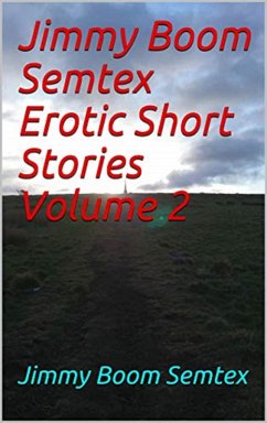 Jimmy Boom Semtex Erotic Short Stories Volume 2 (eBook, ePUB) - Semtex, Jimmy Boom