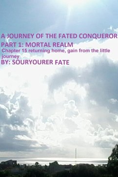 Cover A Journey of the Fated Conqueror Part 1 Mortal Realm Chapter 15 Returning Home, Gain from the Little Journey (eBook, ePUB)