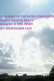A Journey of the Fated Conqueror Part 1 Mortal Realm Chapter 2 the Wish (eBook, ePUB)