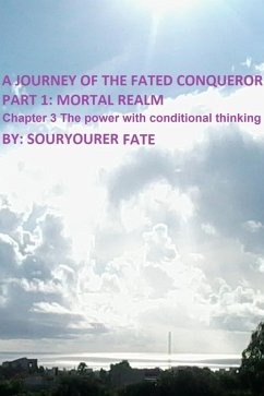 Cover A Journey of the Fated Conqueror Part 1 Mortal Realm Chapter 3 the Power with Conditional Thinking (eBook, ePUB)