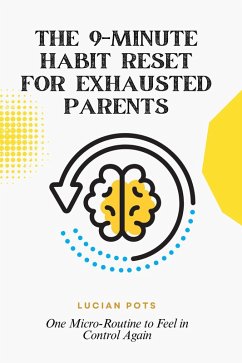 Cover The 9-Minute Habit Reset for Exhausted Parents: One Micro-Routine to Feel in Control Again (Micro-Habit Systems for Busy Parents) (eBook, ePUB)