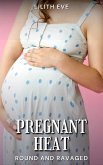 Pregnant Heat (Round and Ravaged) (eBook, ePUB)