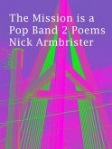 The Mission is a Pop Band 2 Poems (eBook, ePUB) The Mission is a Pop Band 2 Poems (eBook, ePUB)