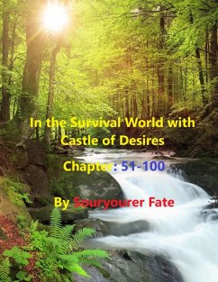 In the Survival World with Castle of Desires Chapter 51-100 (eBook, ePUB) - Fate, Souryourer