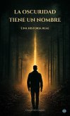 La Oscuridad Tiene Un Nombre (eBook, ePUB)