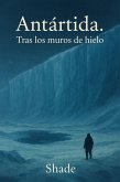 Antártida. Tras los muros de hielo (eBook, ePUB)