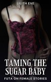Taming the Sugar Baby (Futa on Female Stories) (eBook, ePUB)
