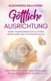 Göttliche Ausrichtung - Deine Transformation zu purer Selbstliebe und echtem Reichtum Göttliche Ausrichtung - Deine Transformation zu purer Selbstliebe und echtem Reichtum