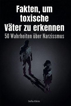 Fakten, um toxische Väter zu erkennen - Klein, Sofia Fakten, um toxische Väter zu erkennen - Klein, Sofia