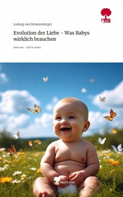 Cover Evolution der Liebe - Was Babys wirklich brauchen. Life is a Story - story.one