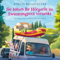 Sie haben Ihr Hörgerät im Swimmingpool versenkt - Bullatschek, Sybille