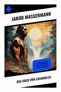 Das Gold von Caxamalca - Wassermann, Jakob Das Gold von Caxamalca - Wassermann, Jakob