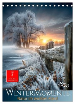 Wintermomente - Natur im weißen Kleid (Tischkalender 2026 DIN A5 hoch), CALVENDO Monatskalender Wintermomente - Natur im weißen Kleid (Tischkalender 2026 DIN A5 hoch), CALVENDO Monatskalender