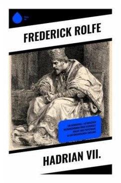 Hadrian VII. - Rolfe, Frederick Hadrian VII. - Rolfe, Frederick