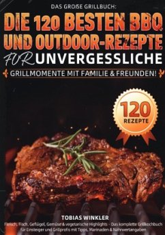 Cover Das große Grillbuch: Die 120 besten BBQ- und Outdoor-Rezepte für unvergessliche Grillmomente mit Familie & Freunden!