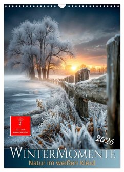 Wintermomente - Natur im weißen Kleid (Wandkalender 2026 DIN A3 hoch), CALVENDO Monatskalender Wintermomente - Natur im weißen Kleid (Wandkalender 2026 DIN A3 hoch), CALVENDO Monatskalender