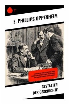 Gestalter der Geschichte - Oppenheim, E. Phillips
