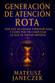 Generación de Atención Rota - Por qué no logras terminar nada y cómo por fin completar lo que de verdad importa (Broken Focus Generation: Why You Can't Finish Anything - And How to Finally Complete What Matters, #1) (eBook, ePUB)