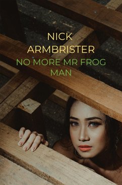 No More Mr Frog Man (eBook, ePUB) - Armbrister, Nick No More Mr Frog Man (eBook, ePUB) - Armbrister, Nick