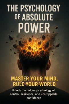Cover The Psychology of Absolute Power: Master Your Mind, Rule Your World (eBook, ePUB)