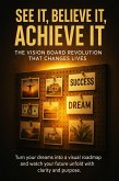 See It, Believe It, Achieve It: The Vision Board Revolution That Changes Lives (eBook, ePUB)