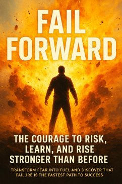 Cover Fail Forward: The Courage to Risk, Learn, and Rise Stronger Than Before (eBook, ePUB)