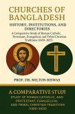 Churches of Bangladesh: History, Institutions, and Directories A Comparative Study of Roman Catholic, Protestant, Evangelical, and Tribal Christian Traditions (1600-2025) (eBook, ePUB) Churches of Bangladesh: History, Institutions, and Directories A Comparative Study of Roman Catholic, Protestant, Evangelical, and Tribal Christian Traditions (1600-2025) (eBook, ePUB)
