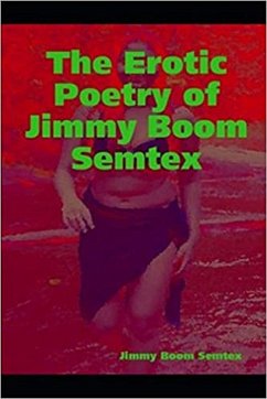 The Erotic Poetry of Jimmy Boom Semtex (eBook, ePUB) - Semtex, Jimmy Boom