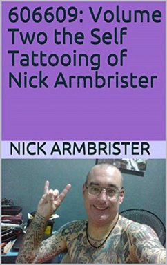 606609: Volume Two the Self Tattooing of Nick Armbrister (eBook, ePUB) - Armbrister, Nick
