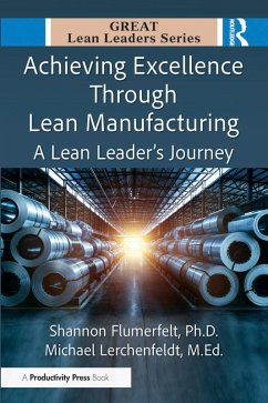 Achieving Excellence Through Lean Manufacturing (eBook, ePUB) - Flumerfelt, Shannon; Lerchenfeldt M. Ed., Michael Achieving Excellence Through Lean Manufacturing (eBook, ePUB) - Flumerfelt, Shannon; Lerchenfeldt M. Ed., Michael