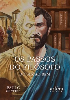 Os Passos do Filósofo - do Ser ao Bem: Um Romance Histórico-Filosófico (eBook, ePUB) - Silveira, Paulo