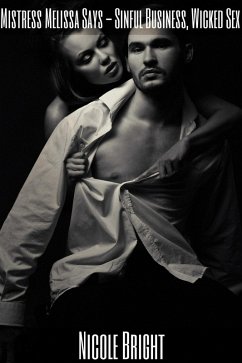 Mistress Melissa Says - Sinful Business, Wicked Sex (eBook, ePUB) - Bright, Nicole