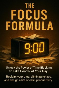 Cover The Focus Formula: Unlock the Power of Time Blocking to Take Control of Your Day (eBook, ePUB)