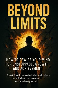 Cover Beyond Limits: How to Rewire Your Mind for Unstoppable Growth and Achievement (eBook, ePUB)