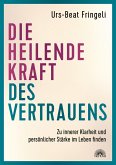 Die heilende Kraft des Vertrauens: Zu innerer Klarheit und persönlicher Stärke im Leben finden (eBook, ePUB)