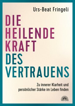 Cover Die heilende Kraft des Vertrauens: Zu innerer Klarheit und persönlicher Stärke im Leben finden (eBook, ePUB)