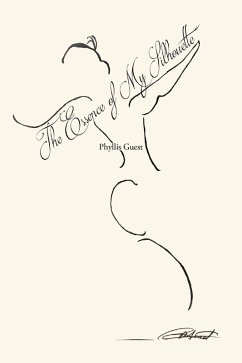The Essence of My Silhouette (eBook, ePUB) - Guest, Phyllis The Essence of My Silhouette (eBook, ePUB) - Guest, Phyllis