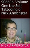 906606: Volume One the Self Tattooing of Nick Armbrister (eBook, ePUB)