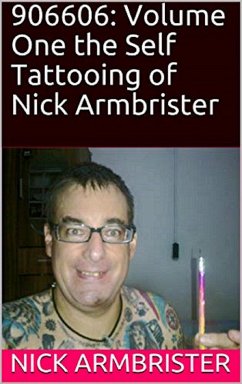 906606: Volume One the Self Tattooing of Nick Armbrister (eBook, ePUB) - Armbrister, Nick