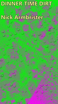 Dinner Time Dirt (eBook, ePUB) - Armbrister, Nick