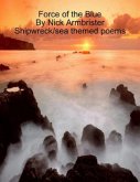Force of the Blue : Shipwreck/sea themed poems (eBook, ePUB)